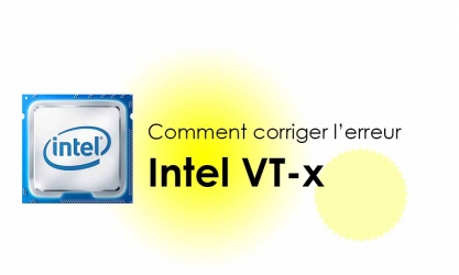 [Résolu] Corriger l’erreur VMware « Intel VT-x might be disabled »