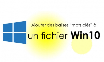 Propriétés fichiers Windows 10 : Comment ajouter des mots clés à un fichier