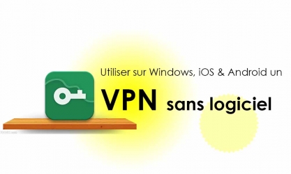 Comment se connecter à un VPN gratuit sans logiciel sur Windows, Android & iOS