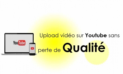 Comment uploader une vidéo sur YouTube sans perte de qualité