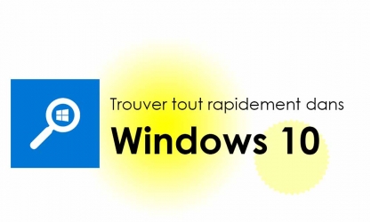 Windows 10 : Trouver rapidement ce que vous cherchez
