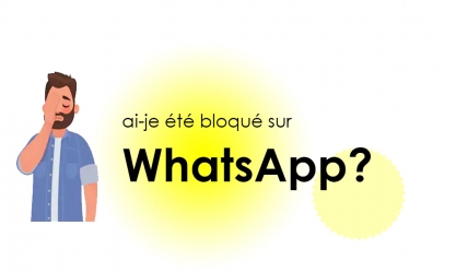 Comment savoir si quelqu’un vous a bloqué sur WhatsApp?