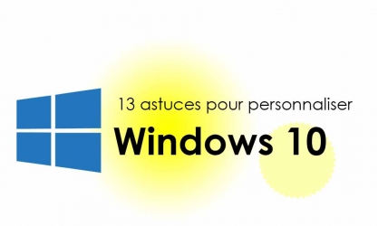 13 Astuces pour bien personnaliser Windows 10